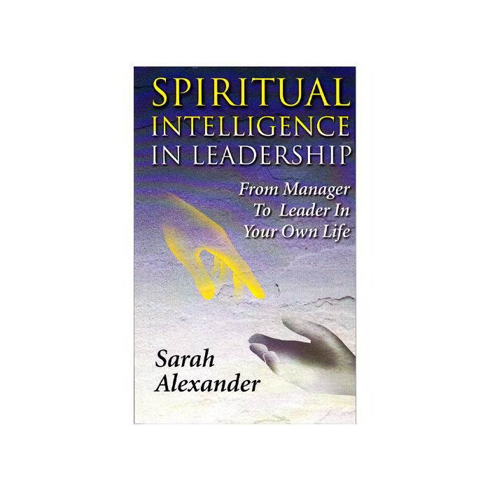 Spiritual Intelligence in Leadership: Manager to Leader in Your Own Life